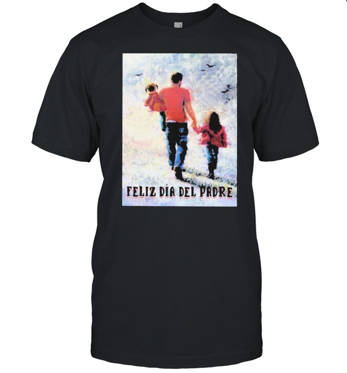 Feliz Dia Del Padre T-Shirt Feliz Dia Del Padre T-Shirt