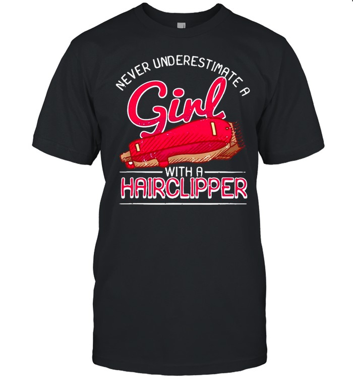 Female Barber Never Underestimate A Girl With A Hairclipper T-Shirt