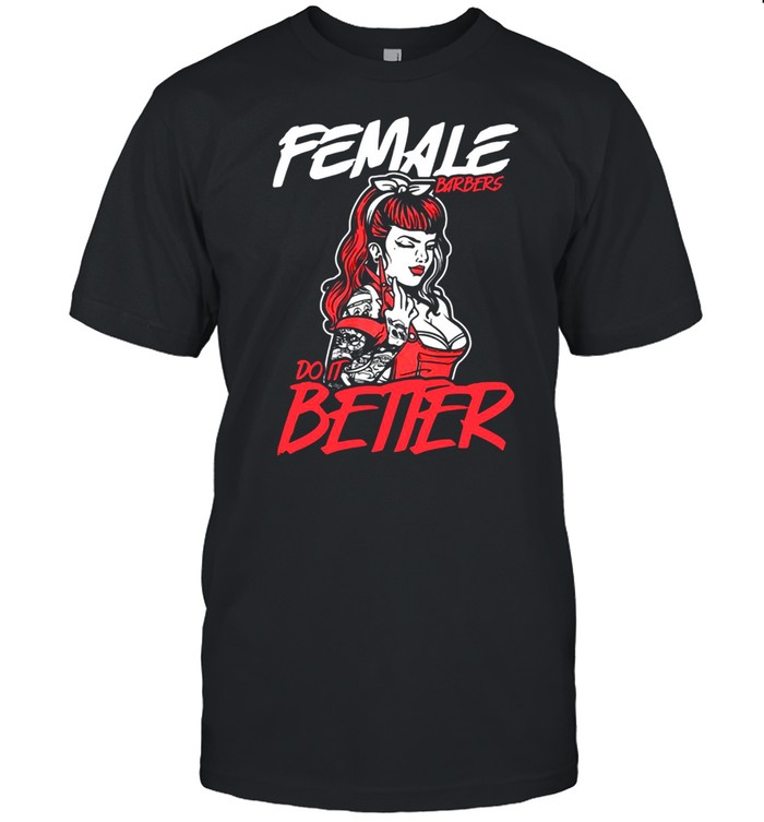 Female Barbers Do It Better Hairdresser Girl Idea Stylist T-Shirt