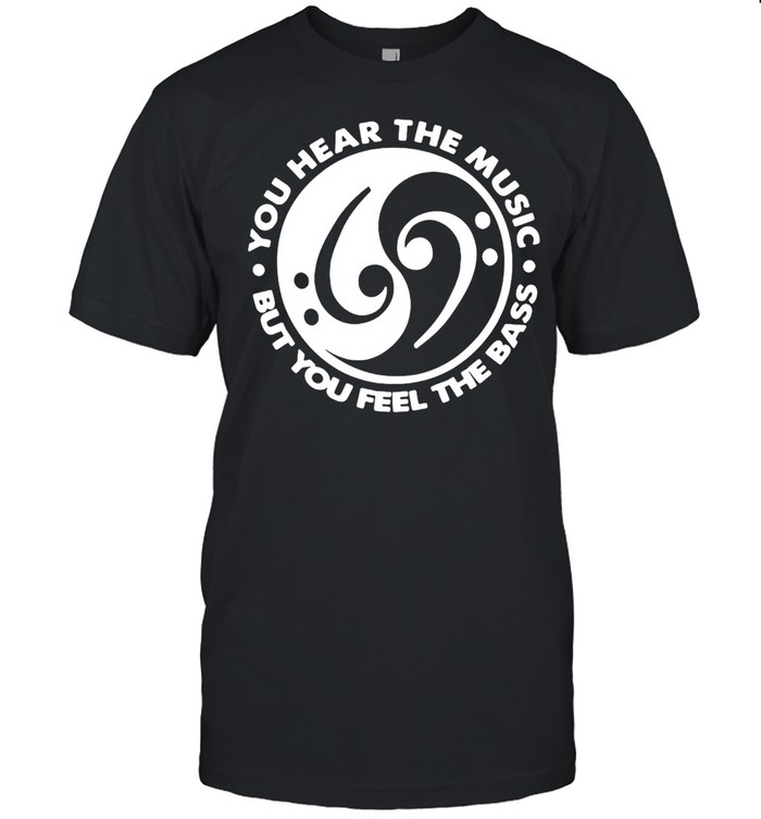 Feng Shui You Hear The Music But You Feel The Bass T-Shirt Feng Shui You Hear The Music But You Feel The Bass T-Shirt