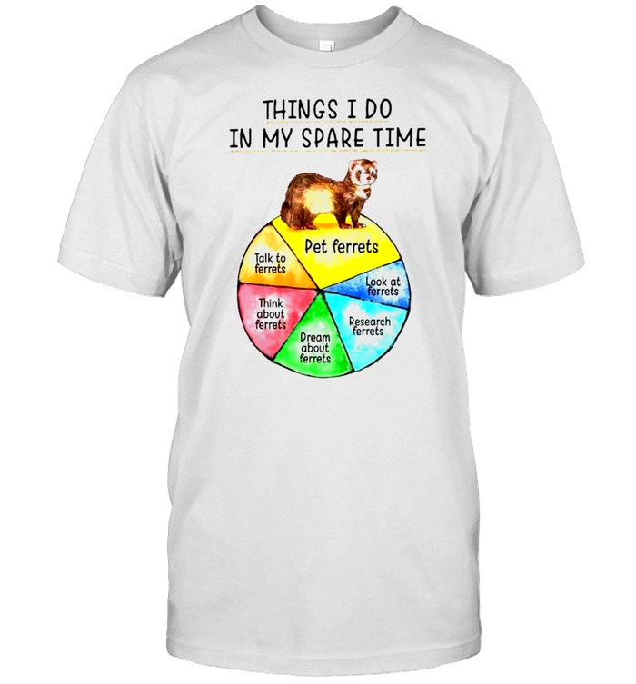 Ferret Things I Do In My Spare Time T-Shirt