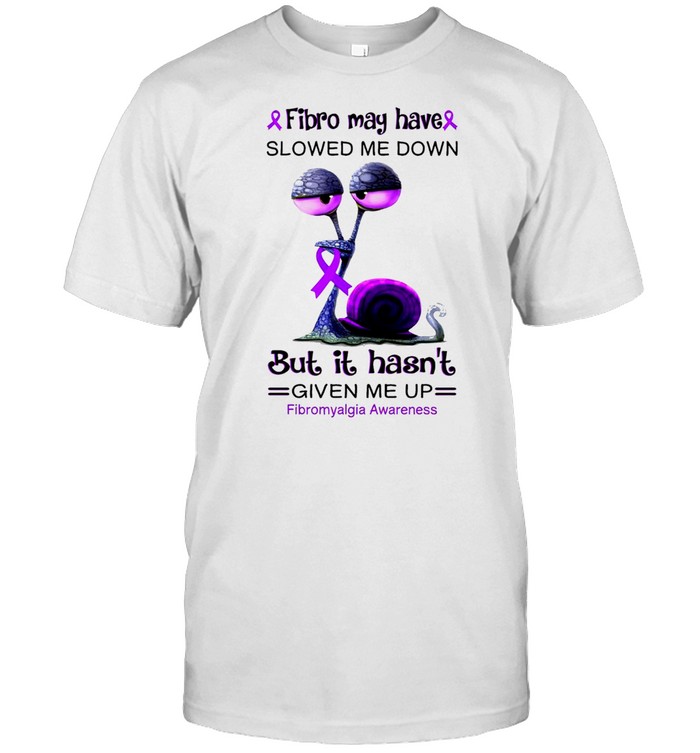 Fibro May Have Slowed Me Down But It Hasnt Given Me Up Fibromyalgia Awareness T-Shirt