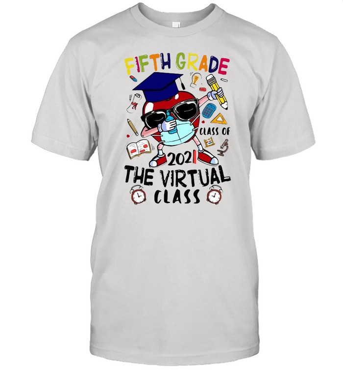 Fifth Grade Class Of 2021 The Virtual Class Graduation School Things Face Mask T-Shirt Fifth Grade Class Of 2021 The Virtual Class Graduation School Things Face Mask T-Shirt
