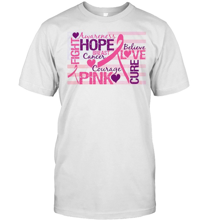 Fight Awareness Hope Breast Cancer Courage Pink Believe Love Cure T-Shirt Fight Awareness Hope Breast Cancer Courage Pink Believe Love Cure T-Shirt