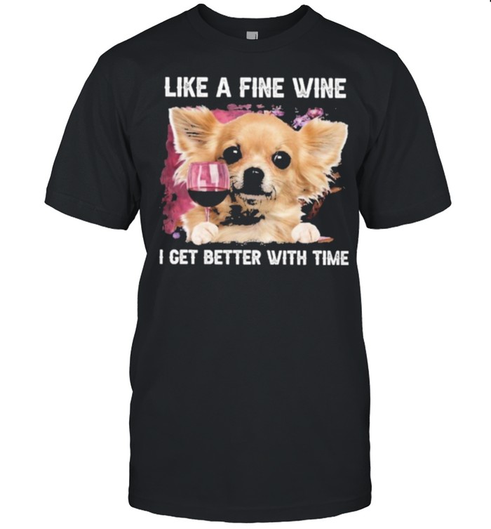Fine Wine Chihuahua Better With Time T-Shirt