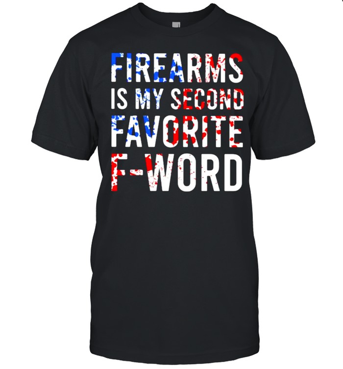 Firearms Is My Second Favorite F Word T-Shirt