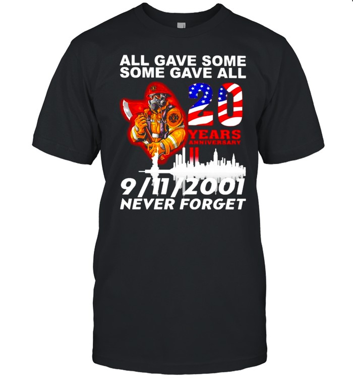 Firefighter All Gave Some Some Gave All 20 Years Anniversary Never Forget T-Shirt Firefighter All Gave Some Some Gave All 20 Years Anniversary Never Forget T-Shirt