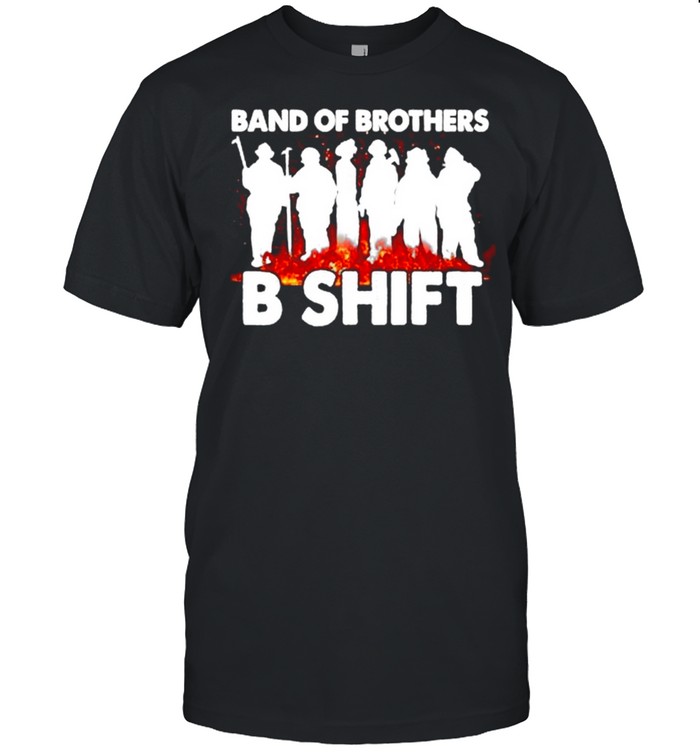 Firefighter Band Of Brothers B Shift T-Shirt Firefighter Band Of Brothers B Shift T-Shirt