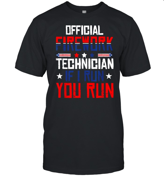 Firework Technician I Run You Run 4Th Of July T-Shirt