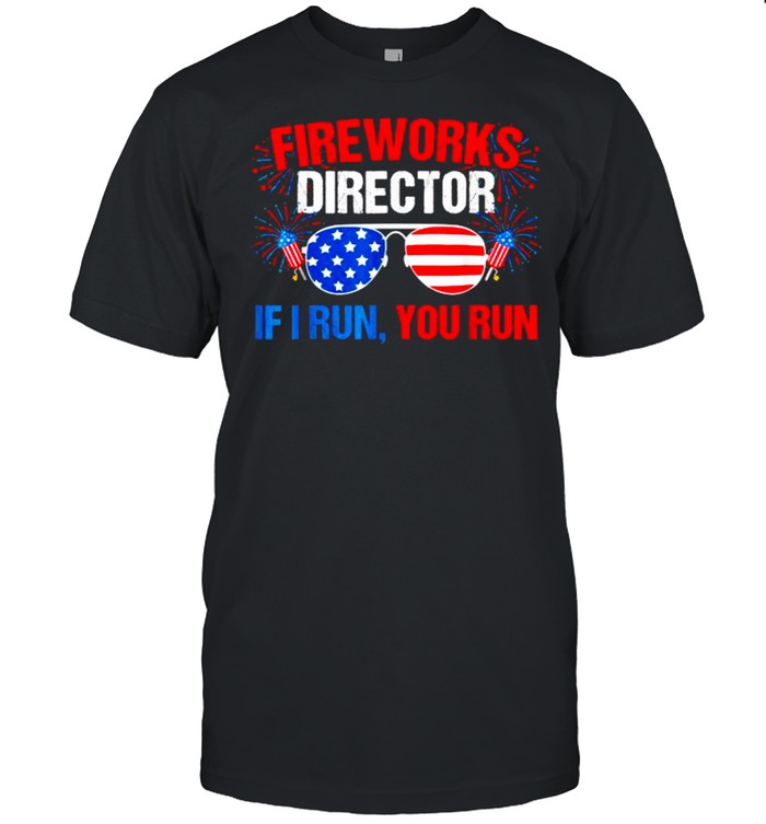 Fireworks Director I Run You Run Sunglasses 4Th Of July Independence T-Shirt