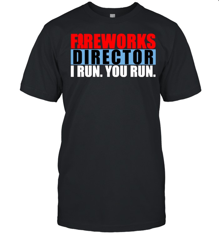 Fireworks Director I Run You Run T-Shirt