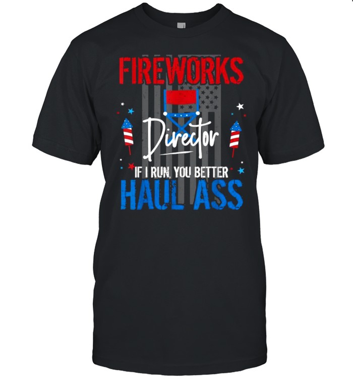 Fireworks Director If I Run You Better Haul Ass 4Th Of July Flag T-Shirt