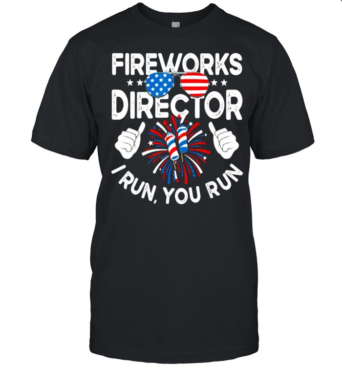 Fireworks Director If I Run You Run Sunglasses 4Th Of July T-Shirt