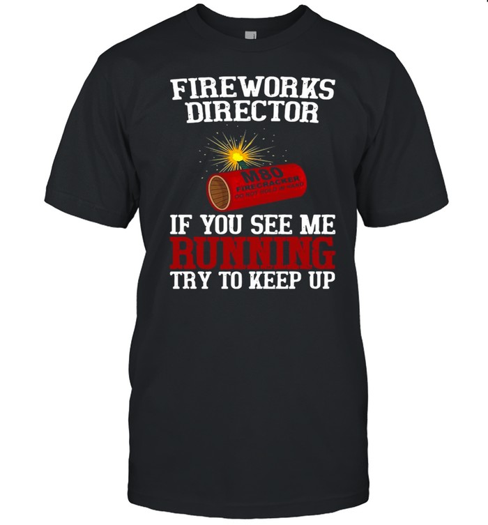Fireworks Director If You See Me Running Try To Keep Up T-Shirt