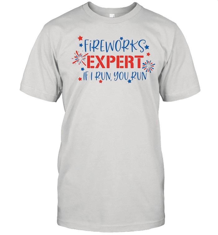 Fireworks Expert If I Run You Run T-Shirt