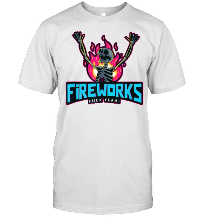 Fireworks Fuck Yeah 4Th Of July Independence Day Fire Skeleton T-Shirt