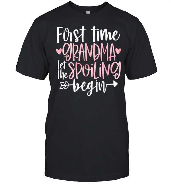 First Time Grandma Let The Spoiling Begin T-Shirt