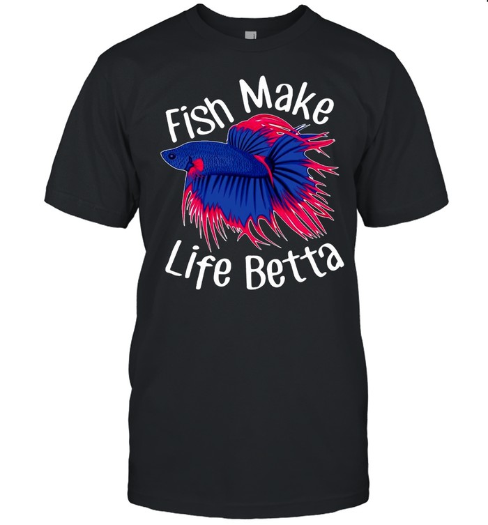 Fish Make Life Betta Pet Siamese Fighting Fish T-Shirt