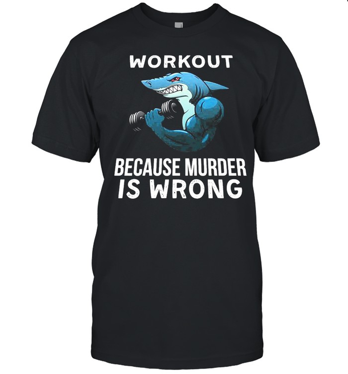 Fish Workout Because Murder Is Wrong T-Shirt