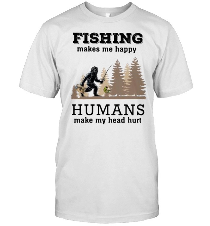 Fishin Makes Me Happy Humans Make My Head Hurt T-Shirt