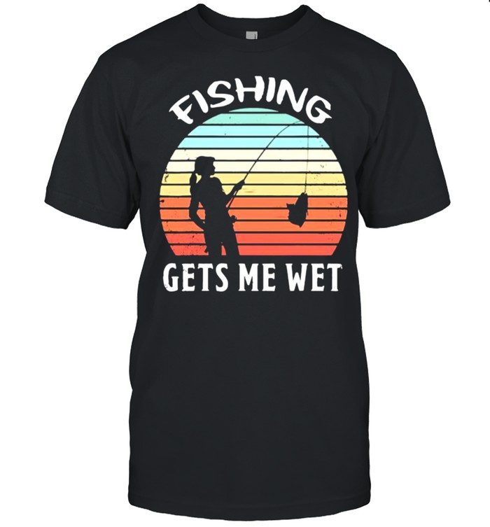 Fishing Gets Me Wet Vintage T-Shirt Fishing Gets Me Wet Vintage T-Shirt