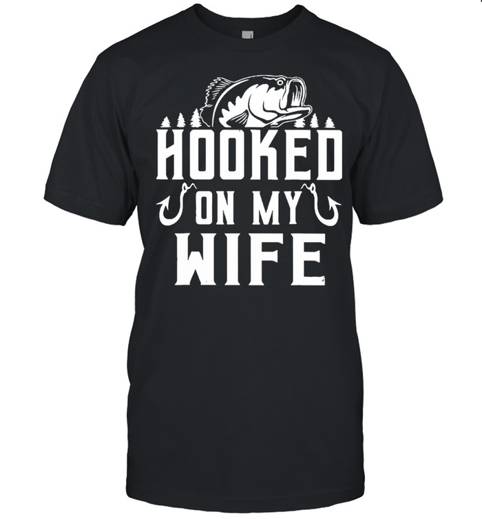Fishing Hooked On My Wife T-Shirt