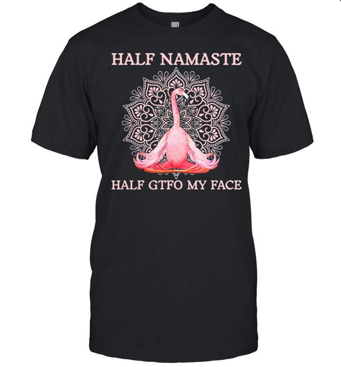 Flamingo Yoga Half Namaste Half Gtfo My Face T-Shirt