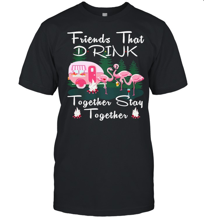Flamingos Camping Friends That Drink Together Stay Together T-Shirt