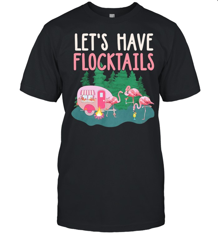 Flamingos Camping Lets Have Flocktails T-Shirt