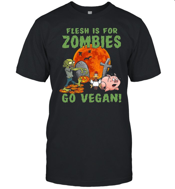 Flesh Is For Zombies Go Vegan Halloween T-Shirt Flesh Is For Zombies Go Vegan Halloween T-Shirt
