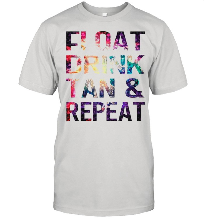 Float Drink Tan And Repeat T-Shirt