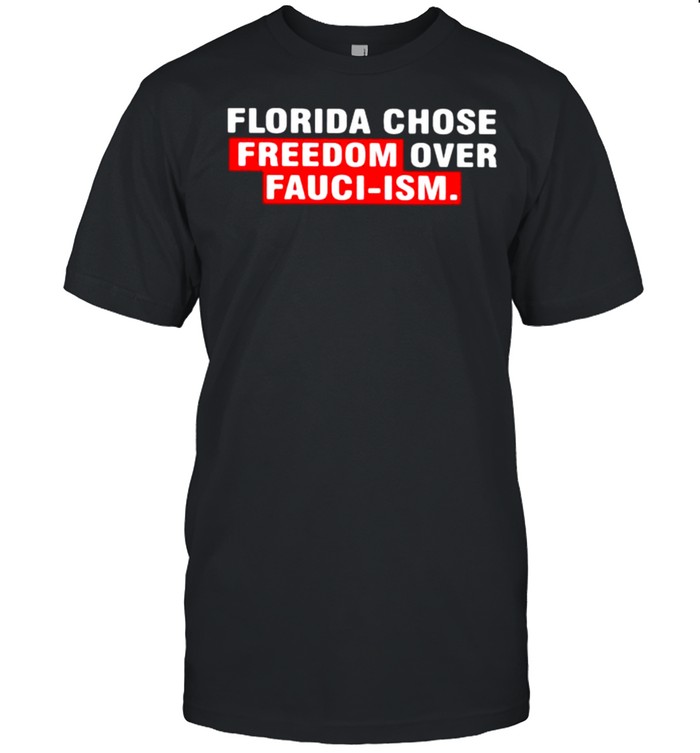 Florida Chose Freedom Over Fauci Ism T-Shirt