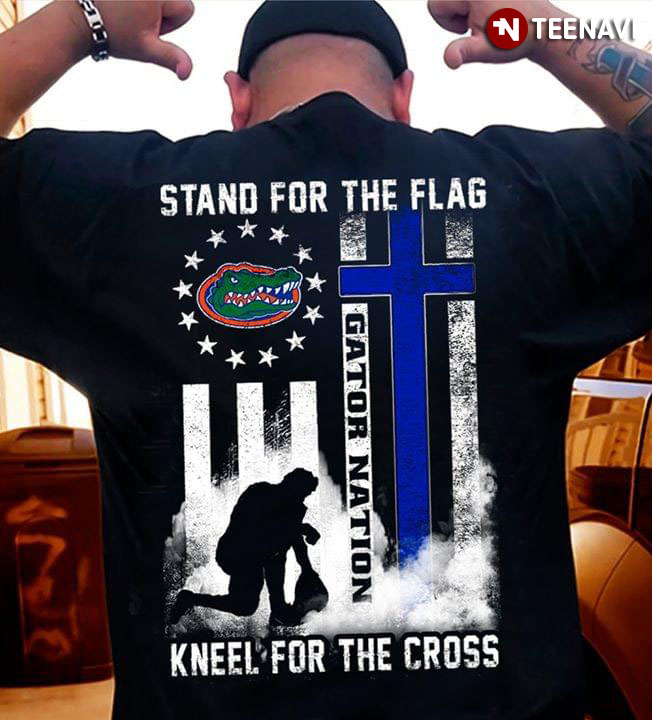 Florida Gators Stand For The Flag Kneel For The Cross Gator Nation T-Shirt Florida Gators Stand For The Flag Kneel For The Cross Gator Nation T-Shirt