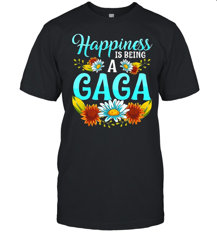 Flower Happiness Is Being A Gaga T-Shirt Flower Happiness Is Being A Gaga T-Shirt