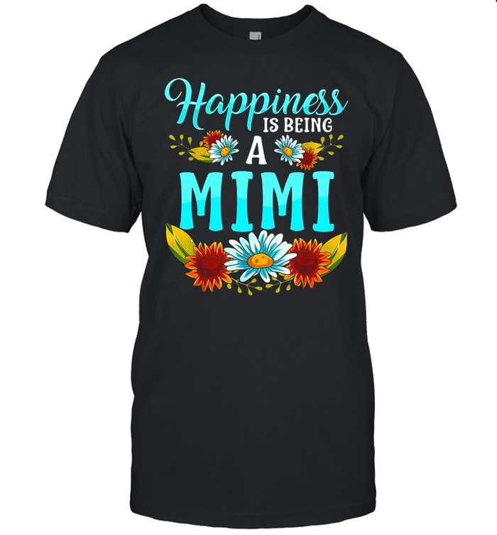 Flower Happiness Is Being A Mimi T-Shirt Flower Happiness Is Being A Mimi T-Shirt