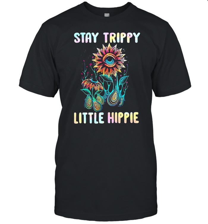 Flower Stay Trippy Little Hippie T-Shirt Flower Stay Trippy Little Hippie T-Shirt
