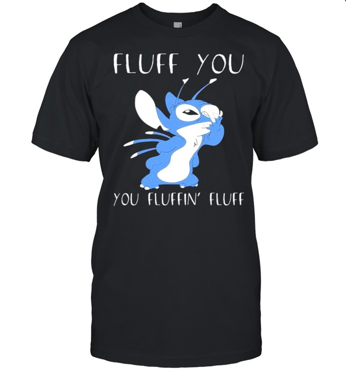 Fluff You You Fluffin Fluff Stitch T-Shirt
