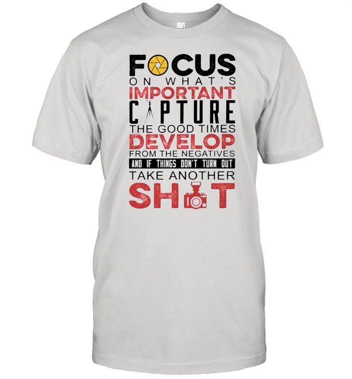 Focus On What Is Important Capture T-Shirt
