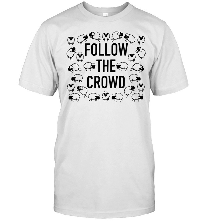 Follow The Crowd T-Shirt
