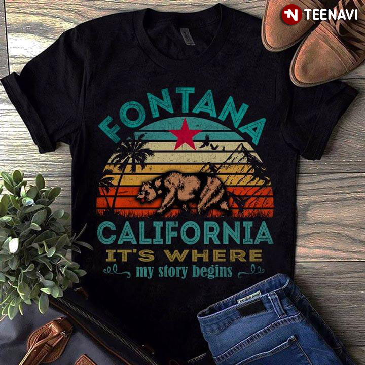 Fontana California It’S Where My Story Begins T-Shirt