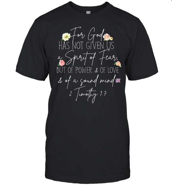 For God Has Not Given Us A Spirit Of Fear But Of Power T-Shirt