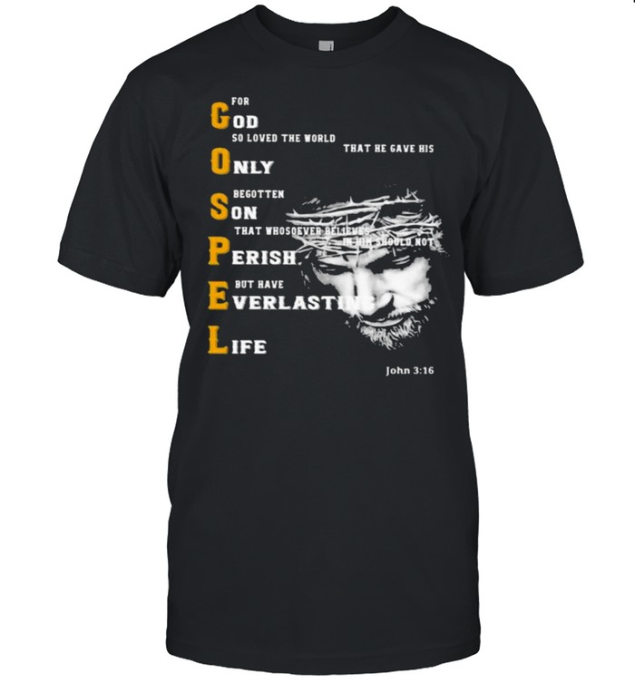 For God So Loved The World That He Gave His Only Begotten On That Whosever Believes In Him Gospel T-Shirt For God So Loved The World That He Gave His Only Begotten On That Whosever Believes In Him Gospel T-Shirt