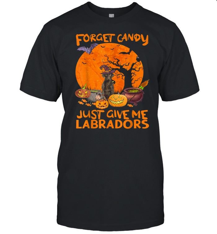 Forget Candies Just Give Me Labradors Pumpkins Halloween T-Shirt Forget Candies Just Give Me Labradors Pumpkins Halloween T-Shirt
