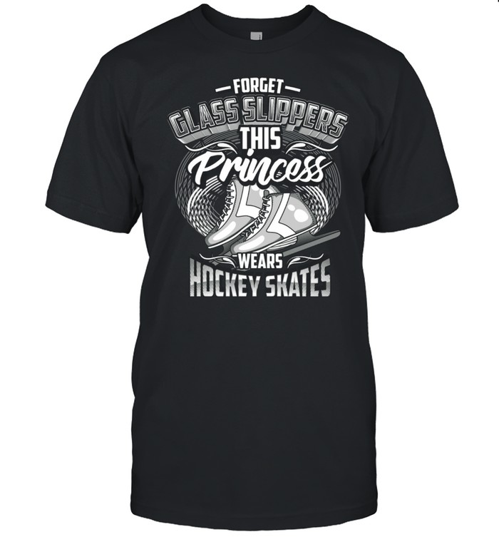 Forget Glass Slippers This Princess S Hockey Skates T-Shirt