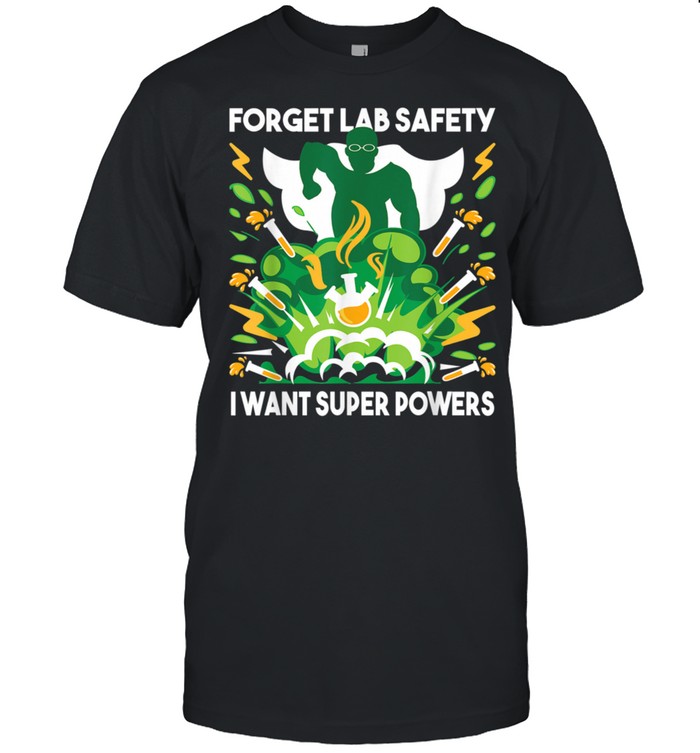 Forget Lab Safety Chemistry Humor Science Teacher T-Shirt