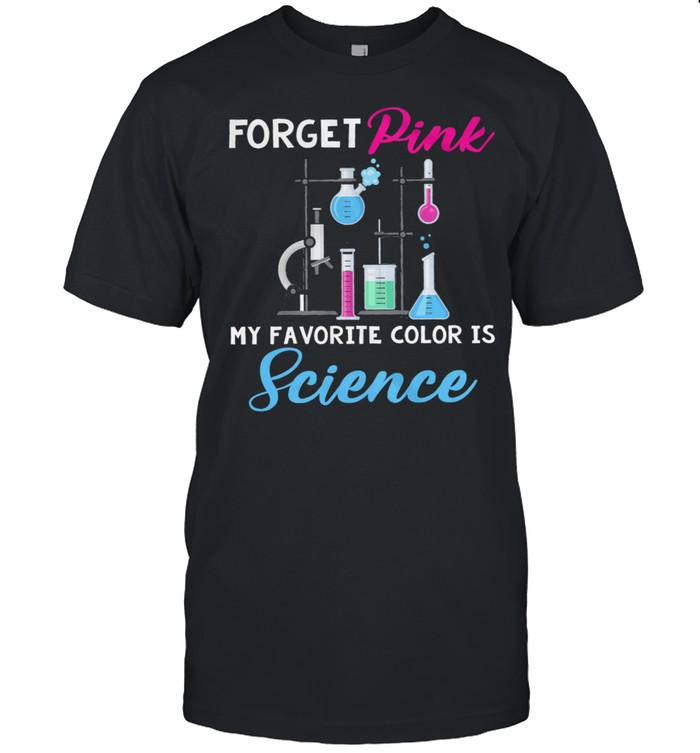 Forget Pink My Favorite Color Is Science T-Shirt