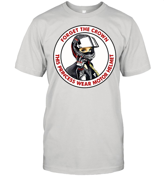 Forget The Crown This Princess Wear Motor Helmet T-Shirt