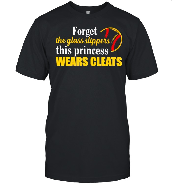 Forget The Glass Slippers This Princess Wears Cleats T-Shirt Forget The Glass Slippers This Princess Wears Cleats T-Shirt