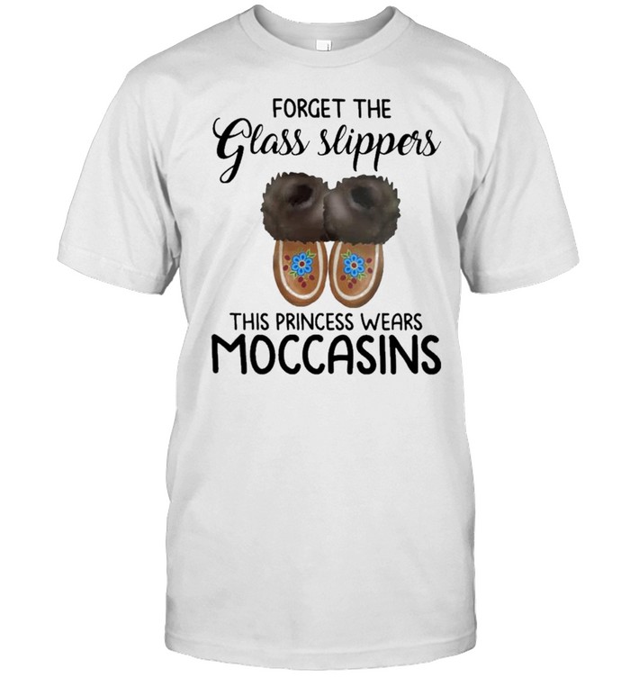 Forget The Glass Slippers This Princess Wears Moccasins T-Shirt