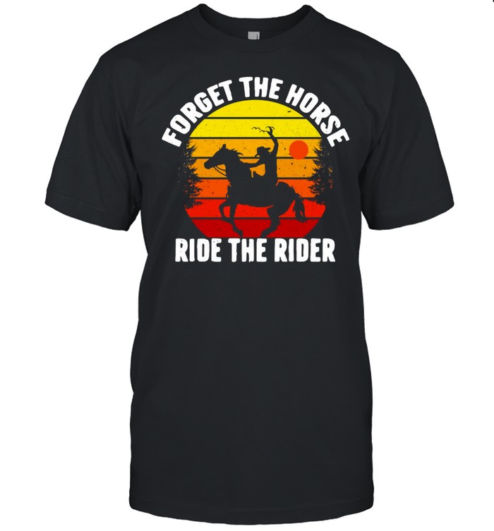 Forget The Horse Ride The Rider Vintage Retro T-Shirt
